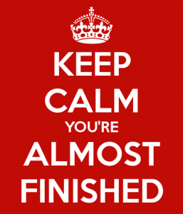 Keep Calm, You're Almost Finished